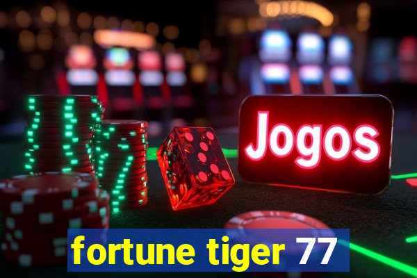 fortune tiger 77